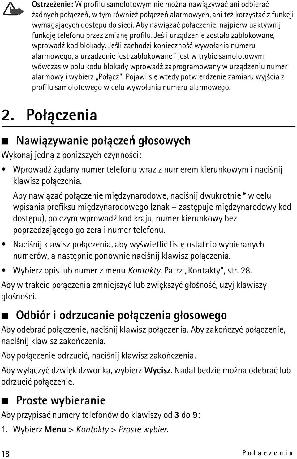 Je li zachodzi konieczno æ wywo³ania numeru alarmowego, a urz±dzenie jest zablokowane i jest w trybie samolotowym, wówczas w polu kodu blokady wprowad¼ zaprogramowany w urz±dzeniu numer alarmowy i