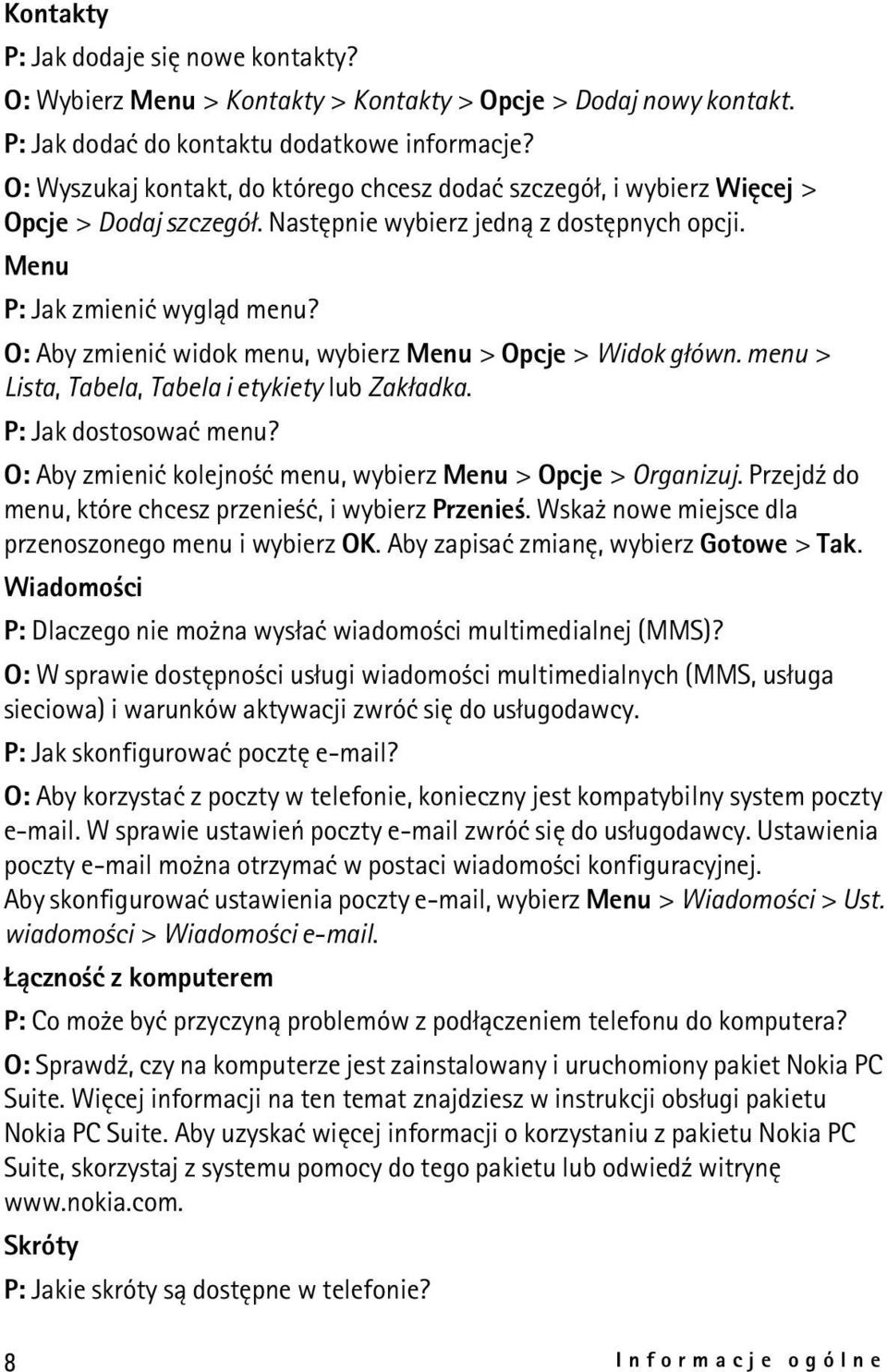 O: Aby zmieniæ widok menu, wybierz Menu > Opcje > Widok g³ówn. menu > Lista, Tabela, Tabela i etykiety lub Zak³adka. P: Jak dostosowaæ menu?