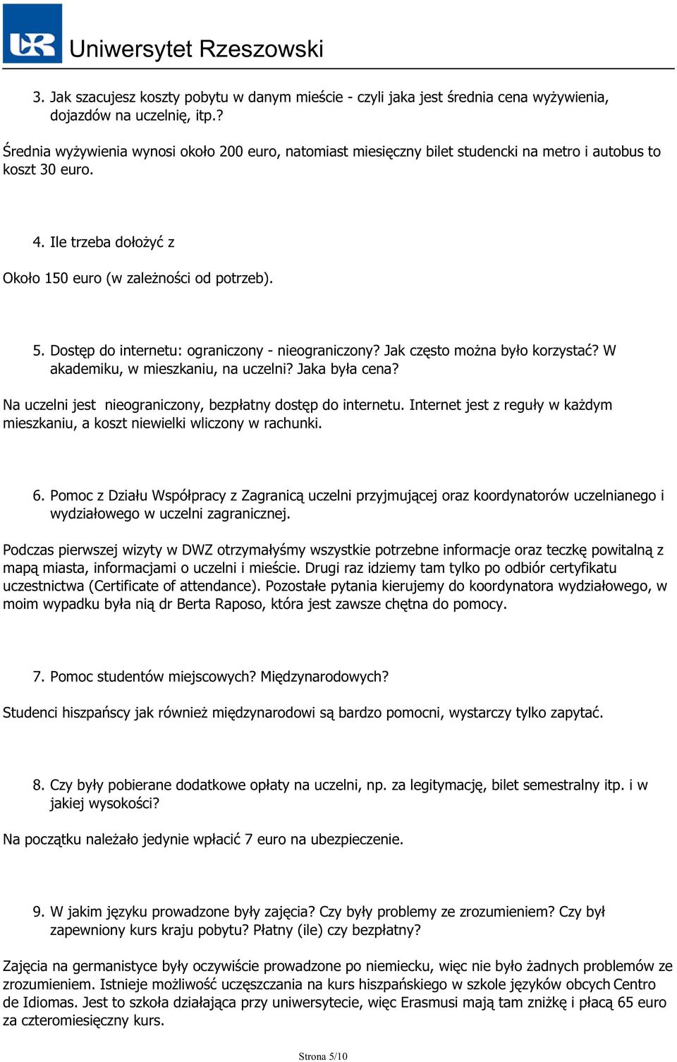 Dostęp do internetu: ograniczony - nieograniczony? Jak często można było korzystać? W akademiku, w mieszkaniu, na uczelni? Jaka była cena?