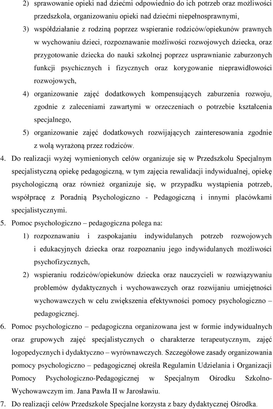 fizycznych oraz korygowanie nieprawidłowości rozwojowych, 4) organizowanie zajęć dodatkowych kompensujących zaburzenia rozwoju, zgodnie z zaleceniami zawartymi w orzeczeniach o potrzebie kształcenia