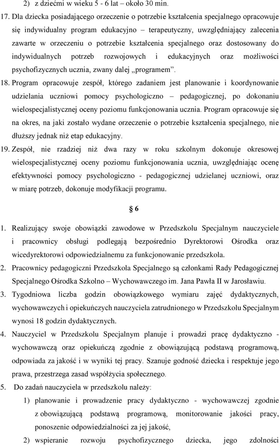 kształcenia specjalnego oraz dostosowany do indywidualnych potrzeb rozwojowych i edukacyjnych oraz możliwości psychofizycznych ucznia, zwany dalej programem. 18.