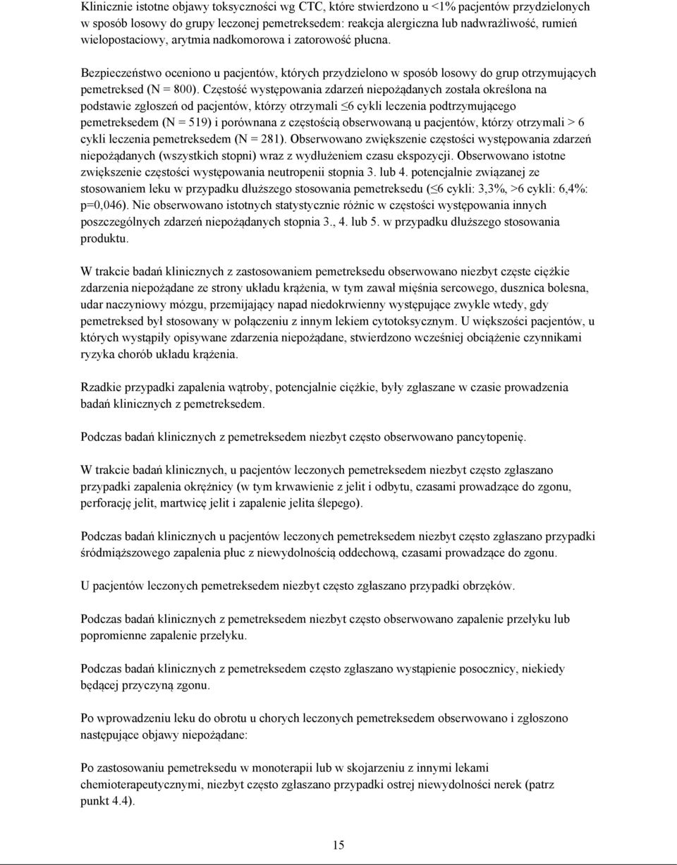 Częstość występowania zdarzeń niepożądanych została określona na podstawie zgłoszeń od pacjentów, którzy otrzymali 6 cykli leczenia podtrzymującego pemetreksedem (N = 519) i porównana z częstością