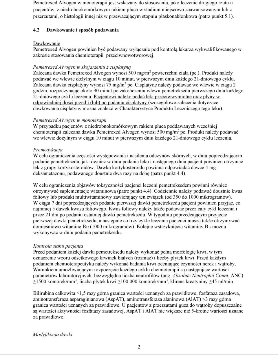 2 Dawkowanie i sposób podawania Dawkowanie Pemetrexed Alvogen powinien być podawany wyłącznie pod kontrolą lekarza wykwalifikowanego w zakresie stosowania chemioterapii przeciwnowotworowej.