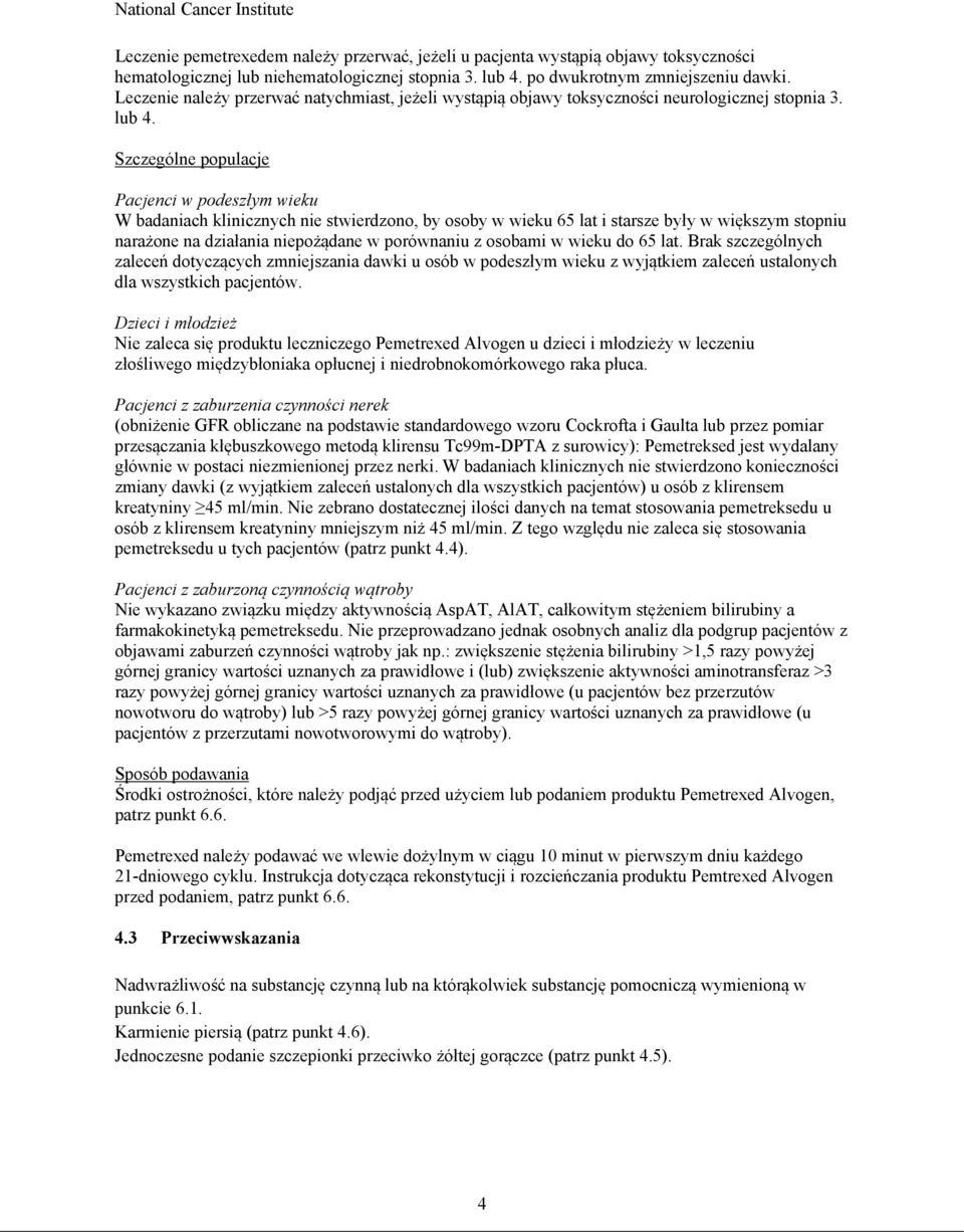 Szczególne populacje Pacjenci w podeszłym wieku W badaniach klinicznych nie stwierdzono, by osoby w wieku 65 lat i starsze były w większym stopniu narażone na działania niepożądane w porównaniu z