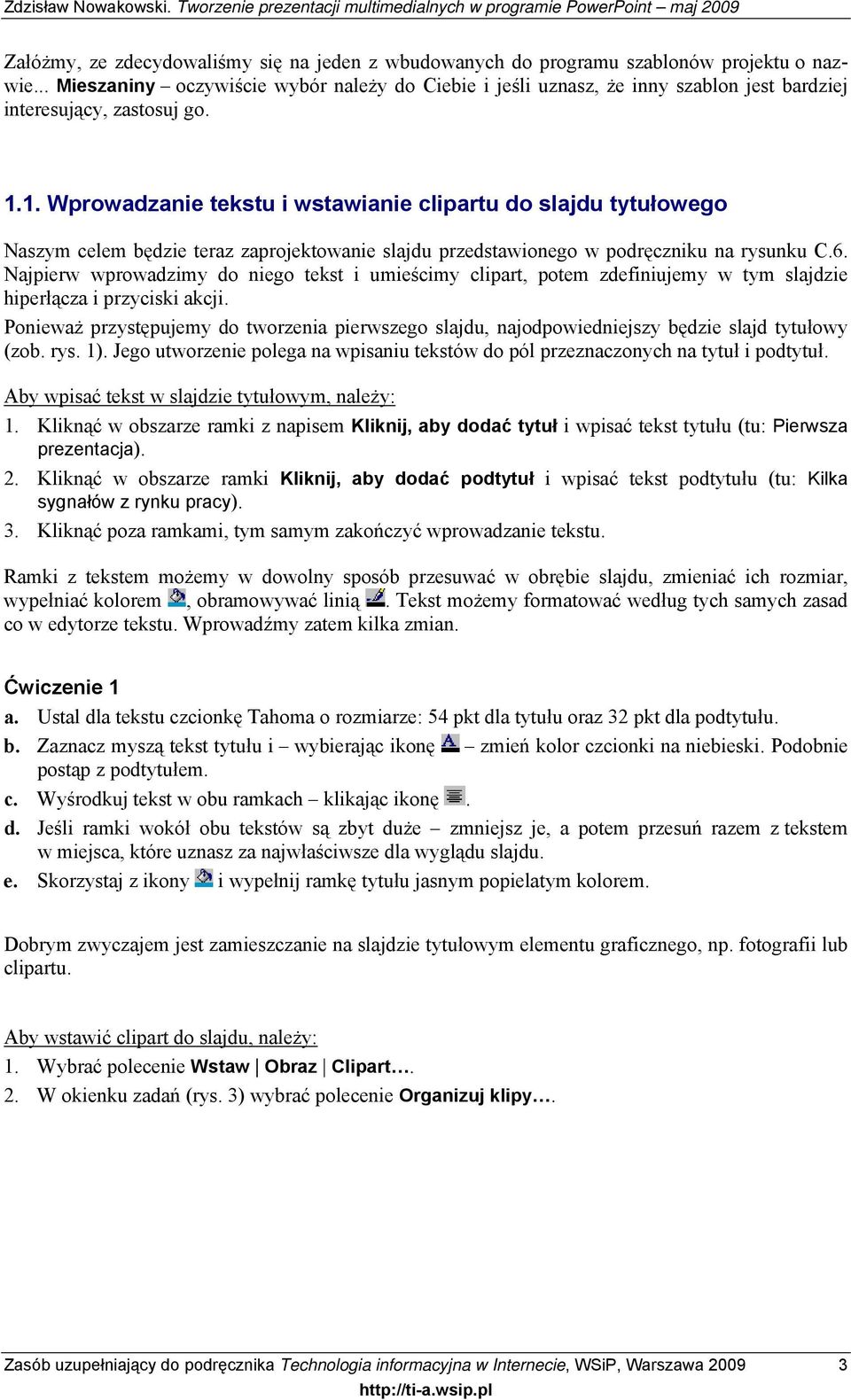 1. Wprowadzanie tekstu i wstawianie clipartu do slajdu tytułowego Naszym celem będzie teraz zaprojektowanie slajdu przedstawionego w podręczniku na rysunku C.6.