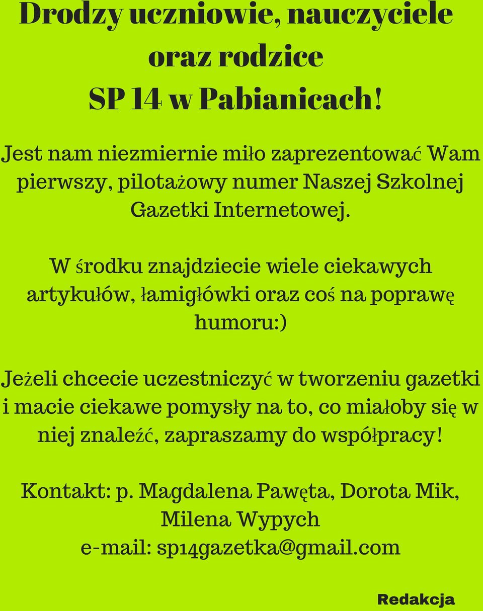 W środku znajdziecie wiele ciekawych artykułów, łamigłówki oraz coś na poprawę humoru:) Jeżeli chcecie uczestniczyć w