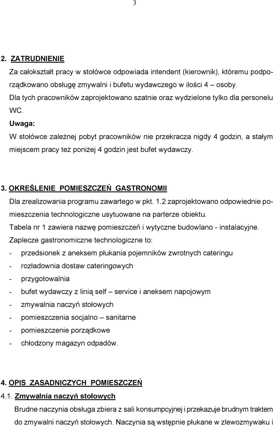 Uwaga: W stołówce zależnej pobyt pracowników nie przekracza nigdy 4 godzin, a stałym miejscem pracy też poniżej 4 godzin jest bufet wydawczy. 3.