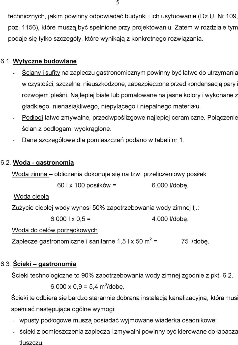 Wytyczne budowlane Ściany i sufity na zapleczu gastronomicznym powinny być łatwe do utrzymania w czystości, szczelne, nieuszkodzone, zabezpieczone przed kondensacją pary i rozwojem pleśni.