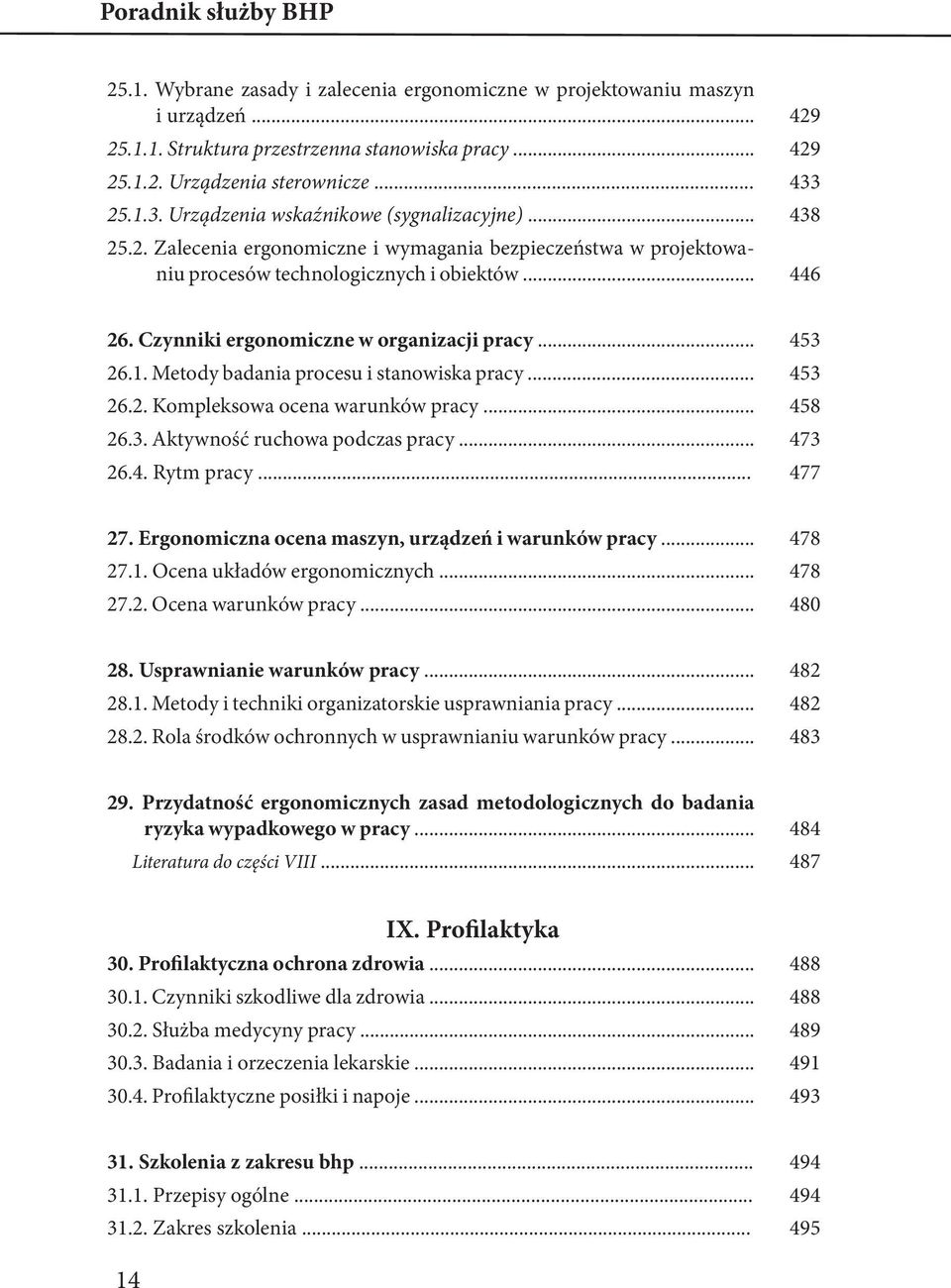 Czynniki ergonomiczne w organizacji pracy... 453 26.1. Metody badania procesu i stanowiska pracy... 453 26.2. Kompleksowa ocena warunków pracy... 458 26.3. Aktywność ruchowa podczas pracy... 473 26.4. Rytm pracy.