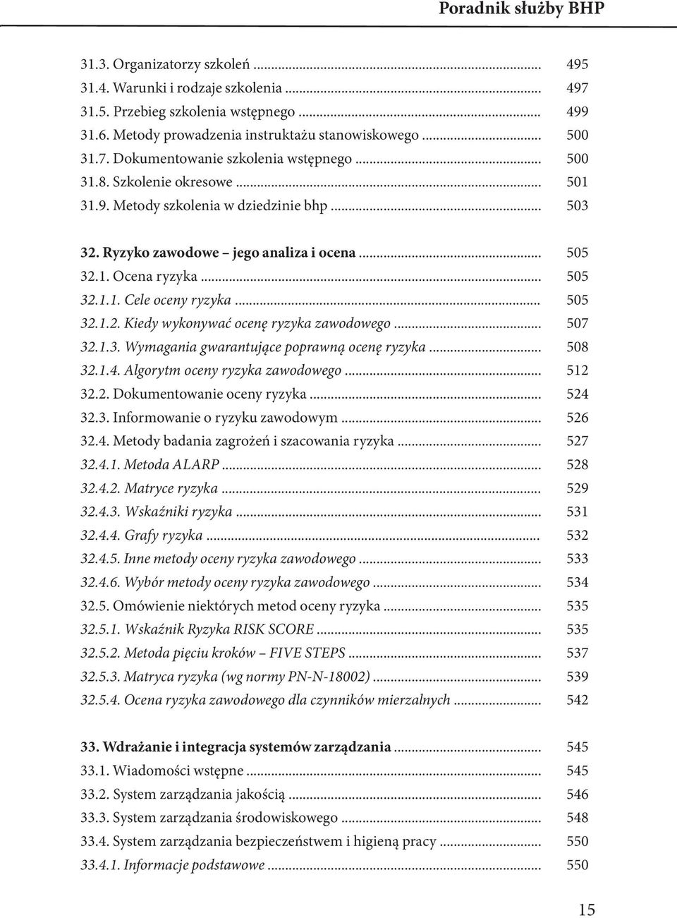 .. 507 32.1.3. Wymagania gwarantujące poprawną ocenę ryzyka... 508 32.1.4. Algorytm oceny ryzyka zawodowego... 512 32.2. Dokumentowanie oceny ryzyka... 524 32.3. Informowanie o ryzyku zawodowym.