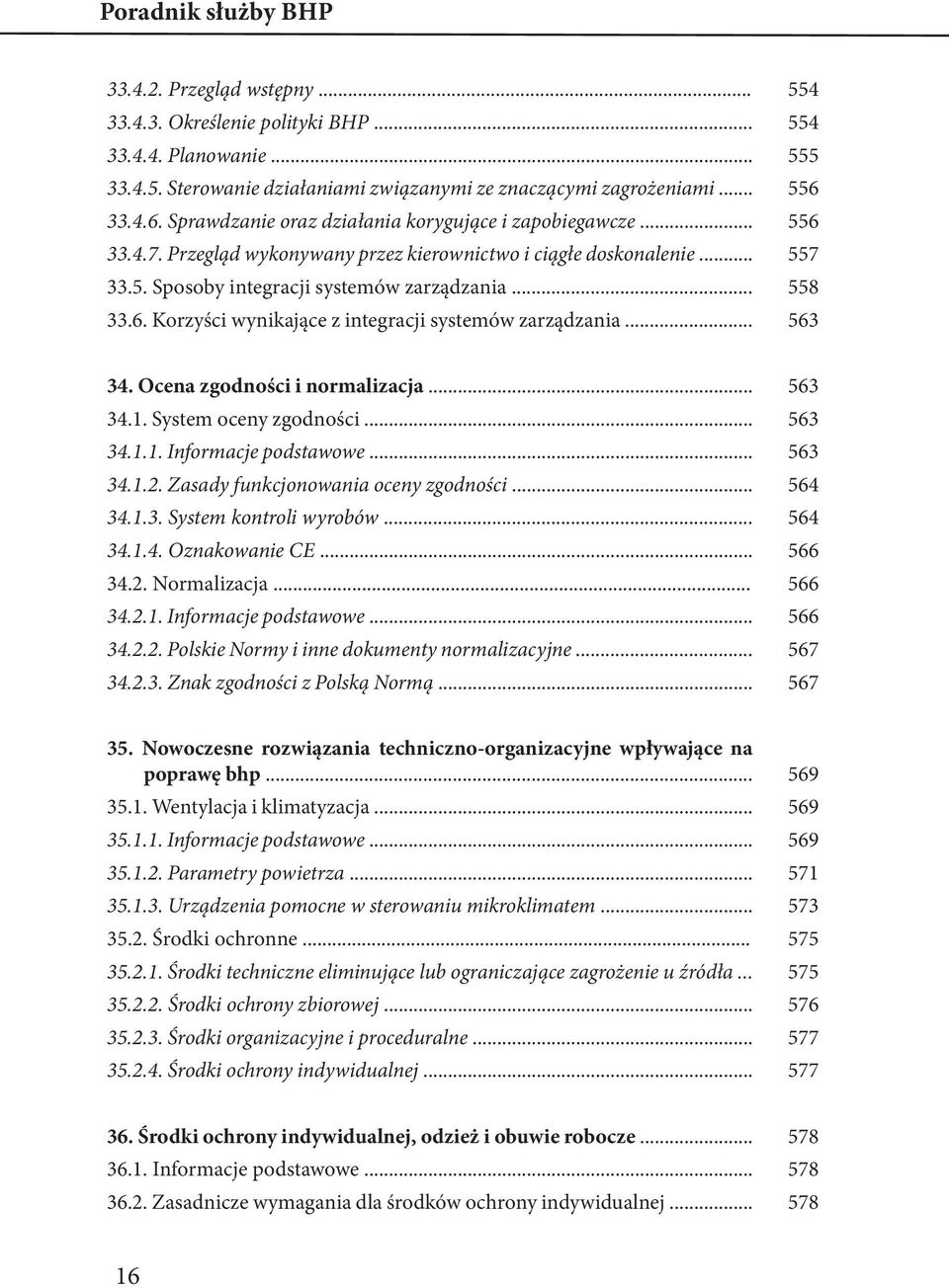 6. Korzyści wynikające z integracji systemów zarządzania... 563 34. Ocena zgodności i normalizacja... 563 34.1. System oceny zgodności... 563 34.1.1. Informacje podstawowe... 563 34.1.2.