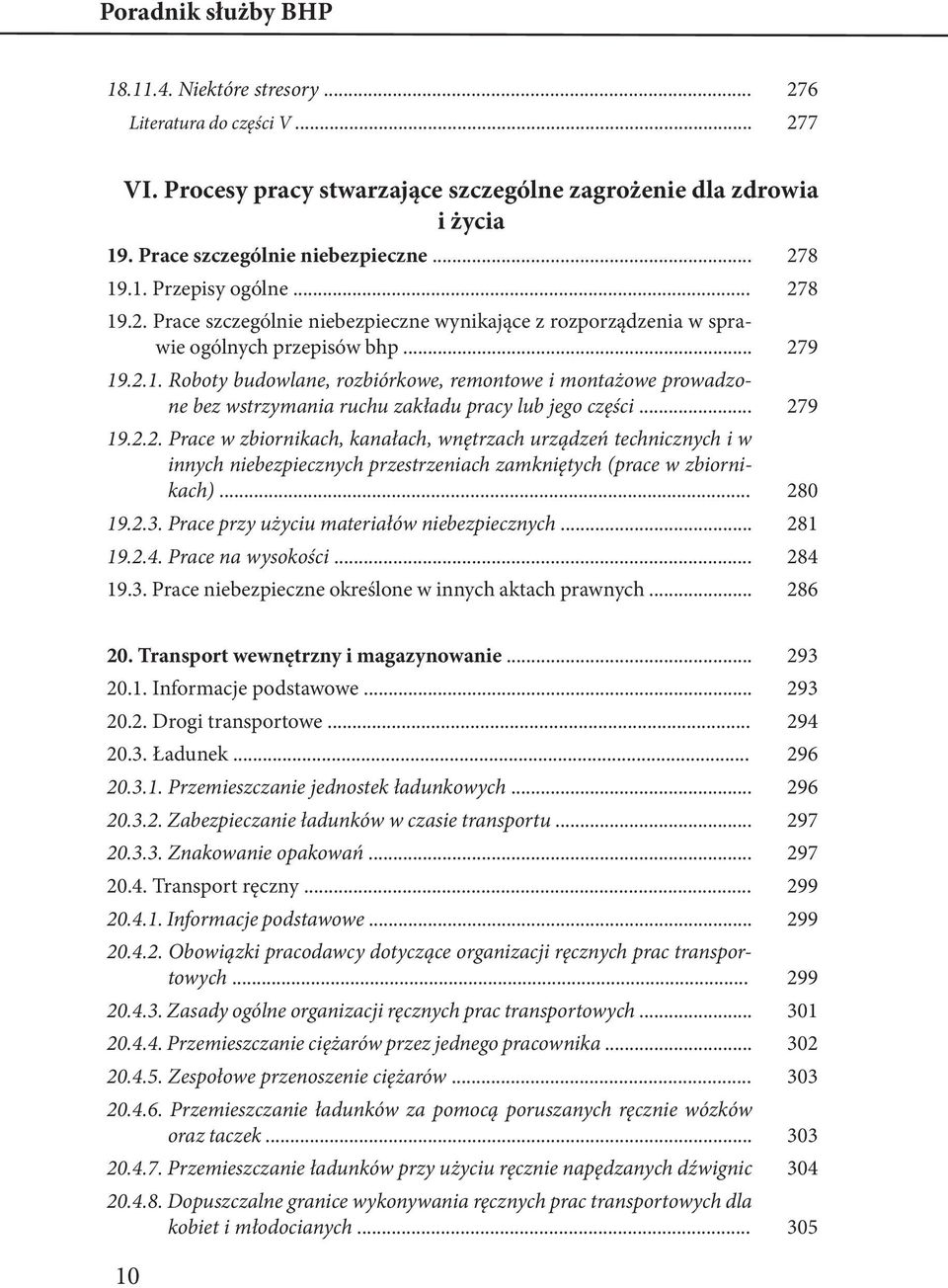 .. 279 19.2.2. Prace w zbiornikach, kanałach, wnętrzach urządzeń technicznych i w innych niebezpiecznych przestrzeniach zamkniętych (prace w zbiornikach)... 280 19.2.3.