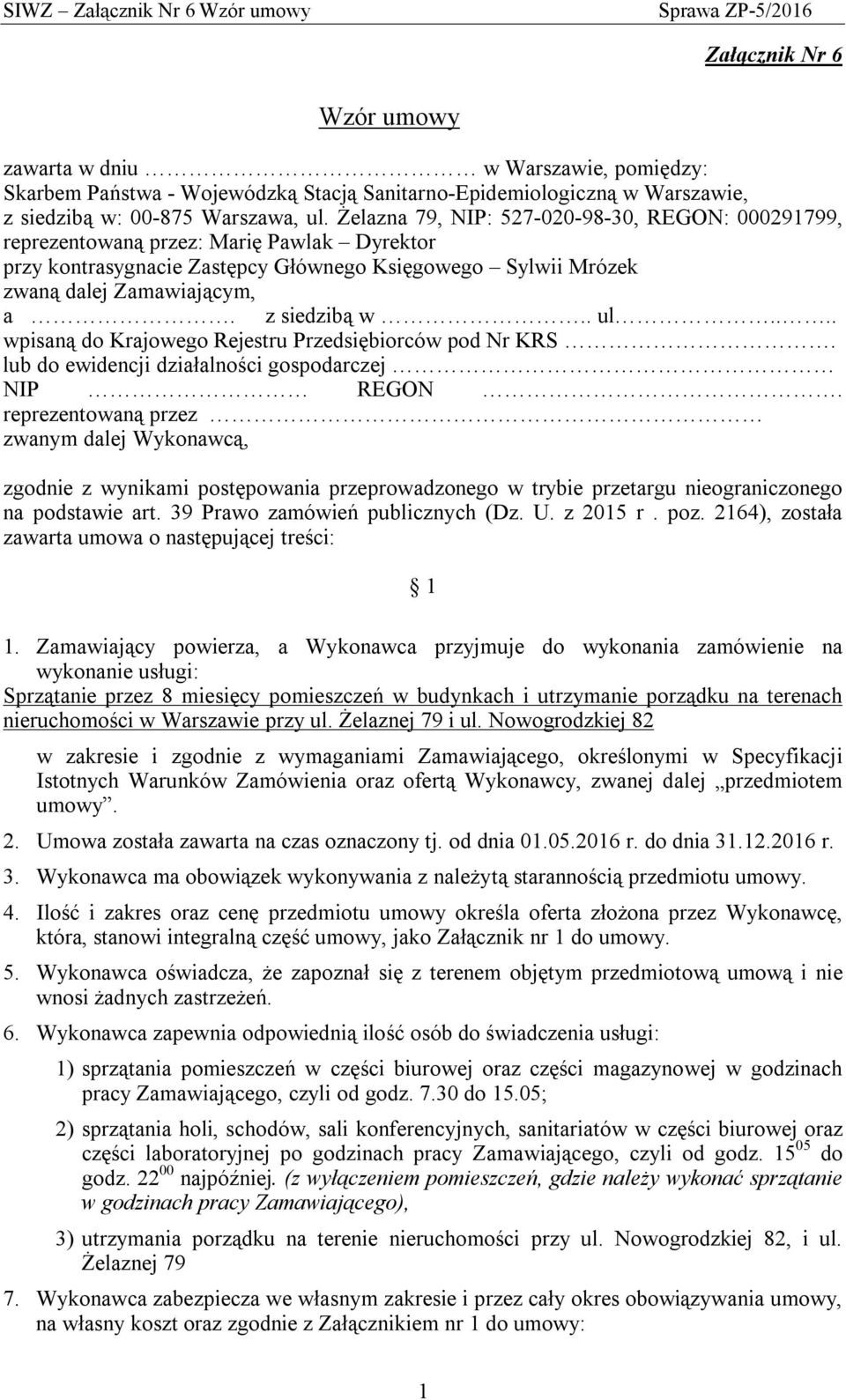 . ul.... wpisaną do Krajowego Rejestru Przedsiębiorców pod Nr KRS. lub do ewidencji działalności gospodarczej NIP REGON.