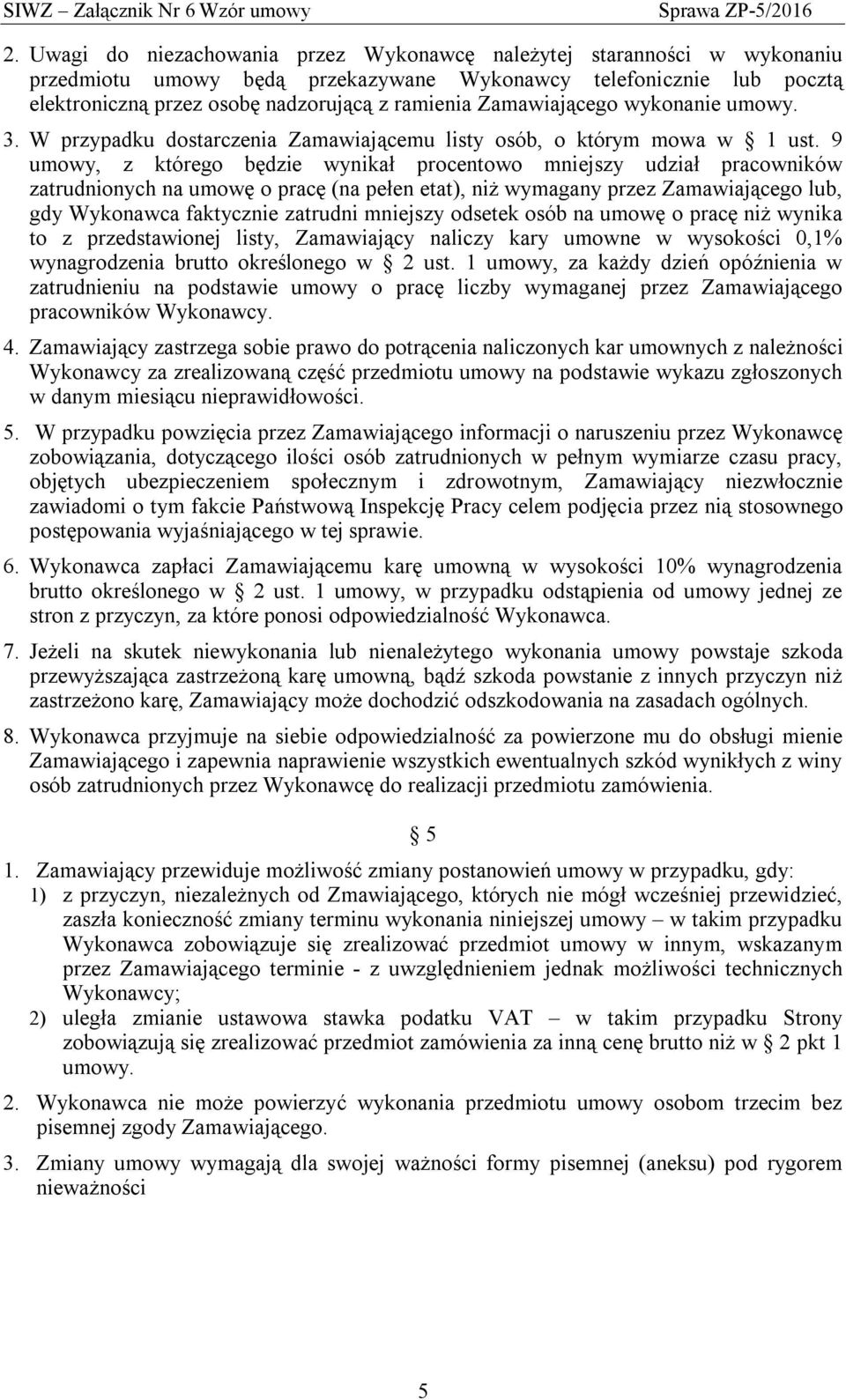 9 umowy, z którego będzie wynikał procentowo mniejszy udział pracowników zatrudnionych na umowę o pracę (na pełen etat), niż wymagany przez Zamawiającego lub, gdy Wykonawca faktycznie zatrudni