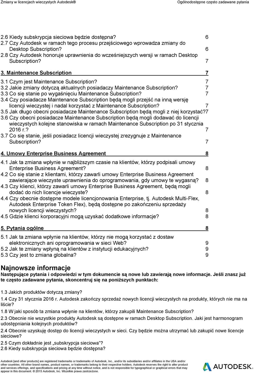 7 3.4 Czy posiadacze Maintenance Subscription będą mogli przejść na inną wersję licencji wieczystej i nadal korzystać z Maintenance Subscription? 7 3.