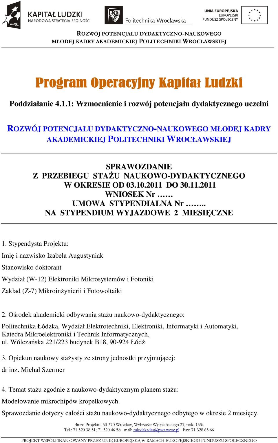 NAUKOWO-DYDAKTYCZNEGO W OKRESIE OD 03.10.2011 DO 30.11.2011 WNIOSEK Nr UMOWA STYPENDIALNA Nr.. NA STYPENDIUM WYJAZDOWE 2 MIESIĘCZNE 1.