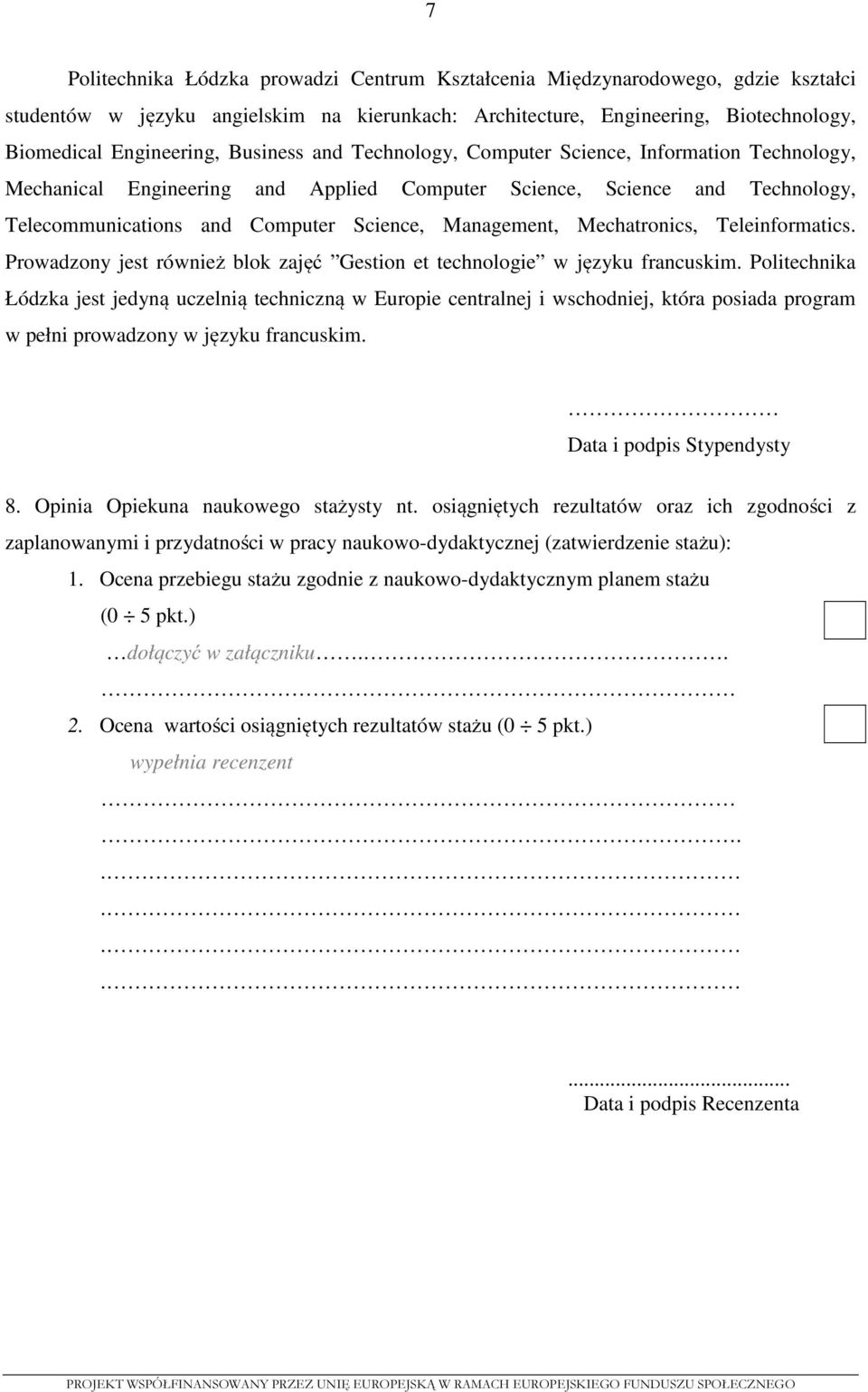 Mechatronics, Teleinformatics. Prowadzony jest również blok zajęć Gestion et technologie w języku francuskim.