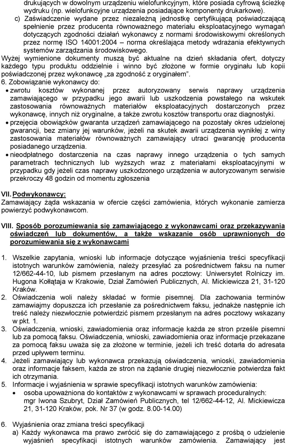 normami środowiskowymi określonych przez normę ISO 14001:2004 norma określająca metody wdraŝania efektywnych systemów zarządzania środowiskowego.