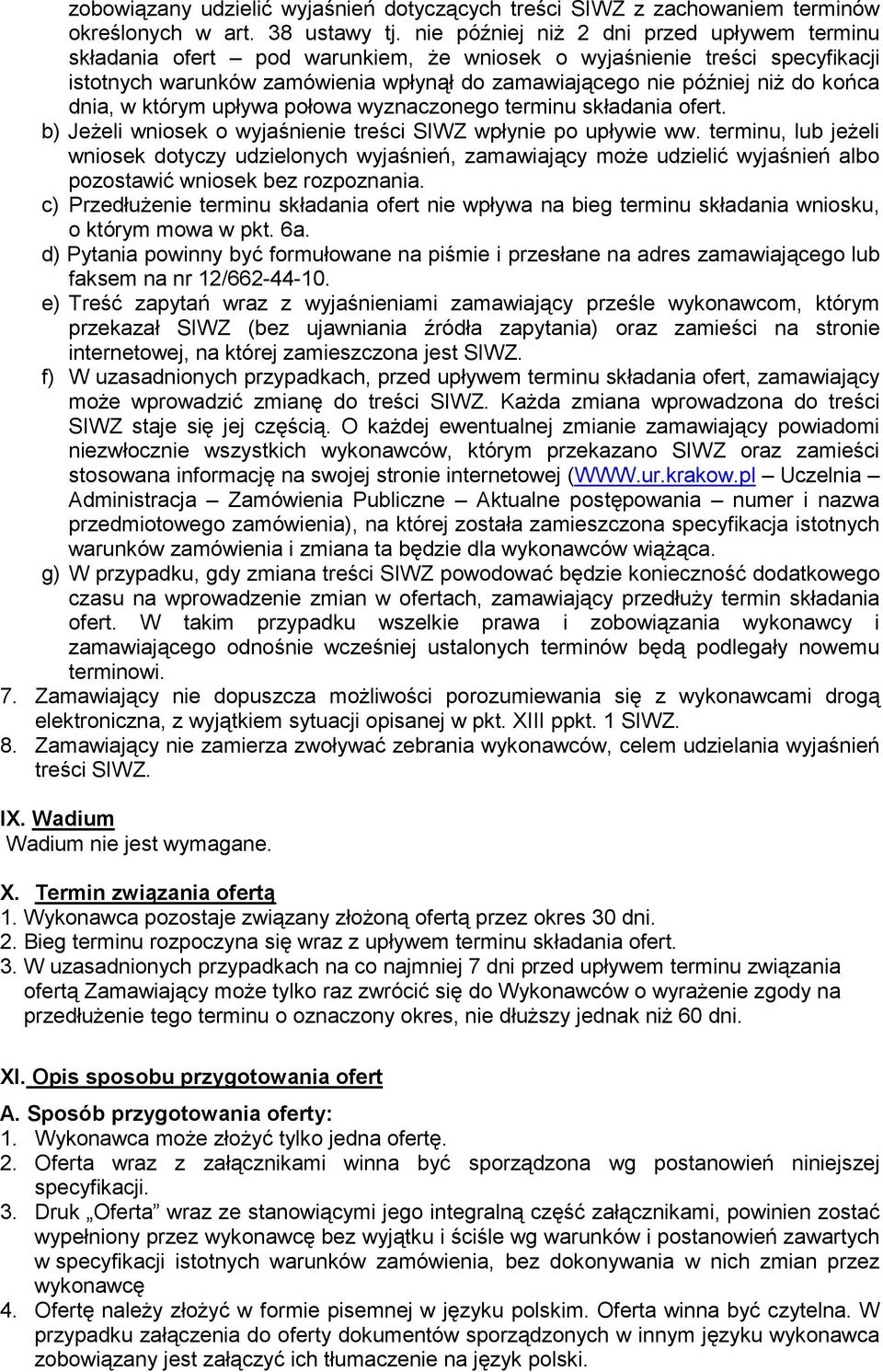 dnia, w którym upływa połowa wyznaczonego terminu składania ofert. b) JeŜeli wniosek o wyjaśnienie treści SIWZ wpłynie po upływie ww.