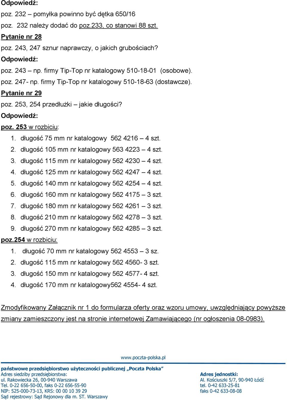 długość 75 mm nr katalogowy 562 4216 4 szt. 2. długość 105 mm nr katalogowy 563 4223 4 szt. 3. długość 115 mm nr katalogowy 562 4230 4 szt. 4. długość 125 mm nr katalogowy 562 4247 4 szt. 5. długość 140 mm nr katalogowy 562 4254 4 szt.