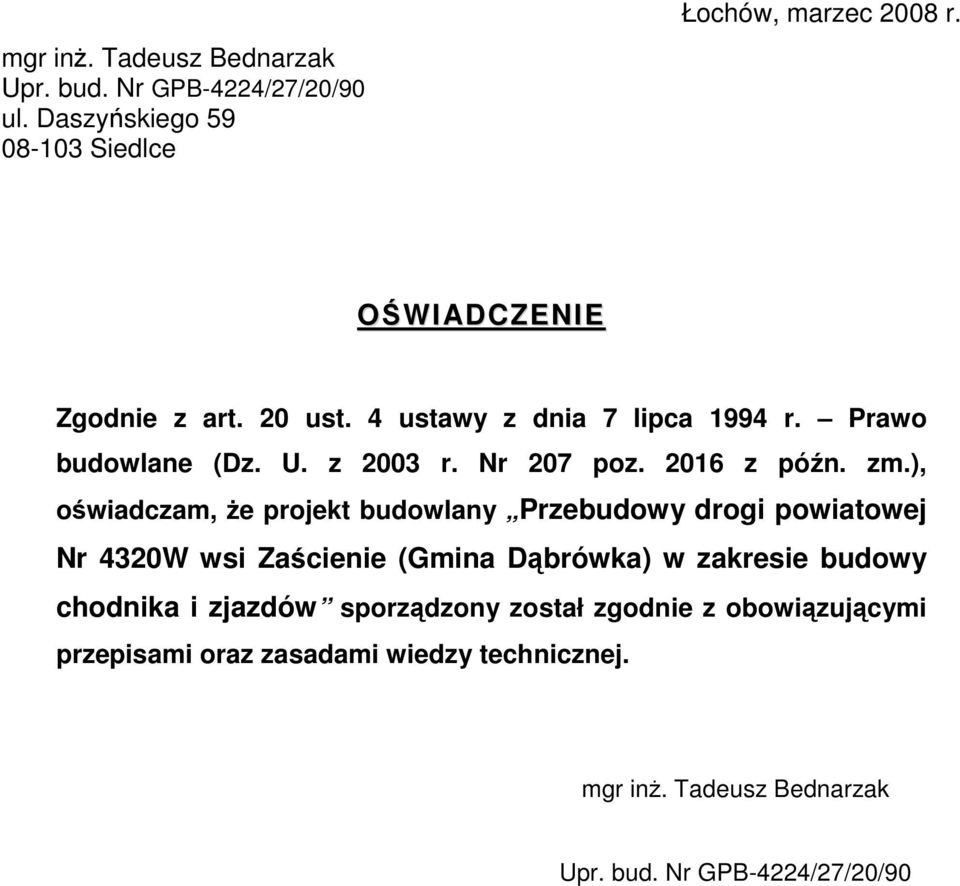 ), oświadczam, Ŝe projekt budowlany Przebudowy drogi powiatowej Nr 4320W wsi Zaścienie (Gmina Dąbrówka) w zakresie budowy chodnika i