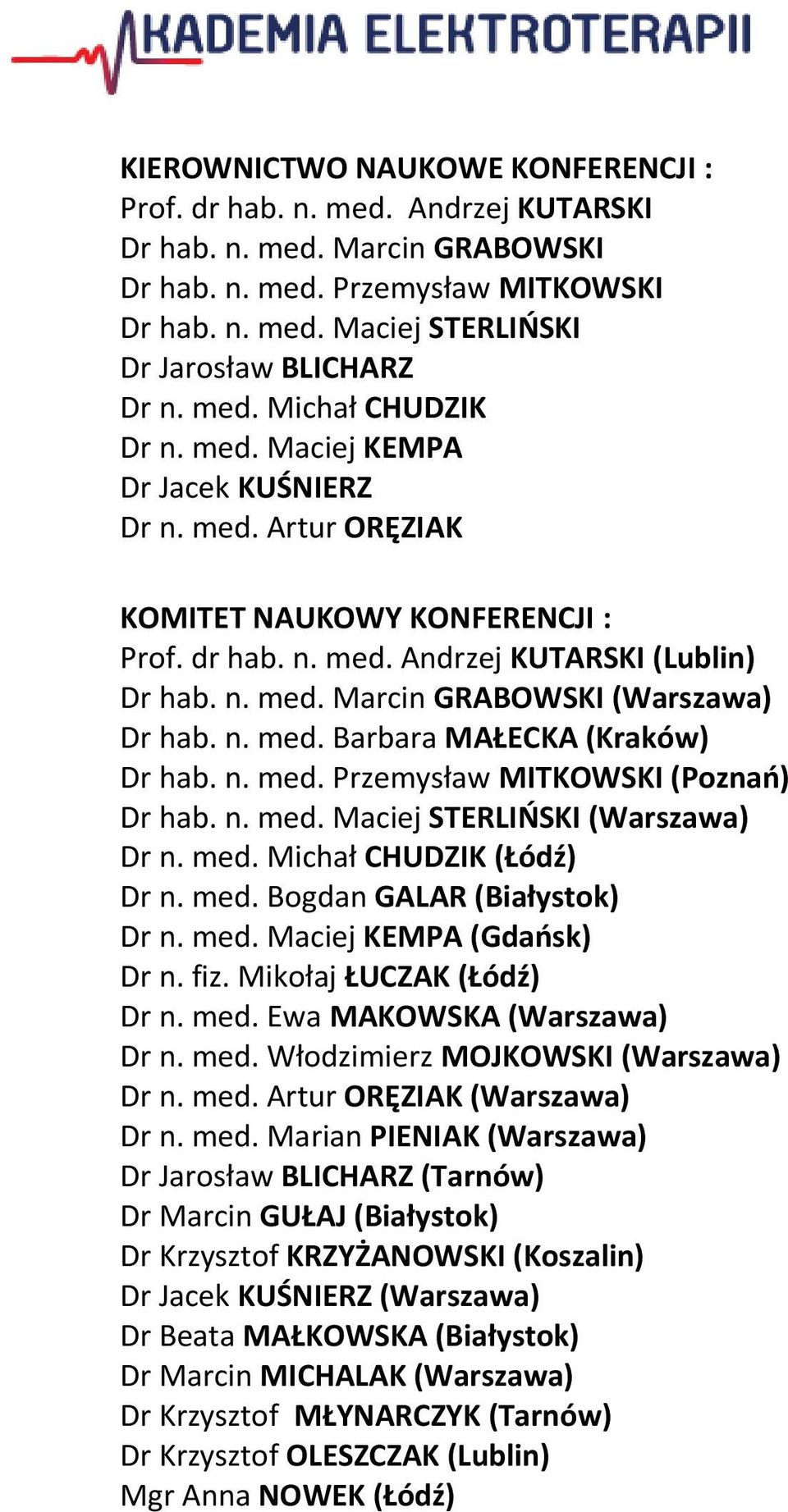 n. med. Barbara MAŁECKA (Kraków) Dr hab. n. med. Przemysław MITKOWSKI (Poznań) Dr hab. n. med. Maciej STERLIŃSKI (Warszawa) Dr n. med. Michał CHUDZIK (Łódź) Dr n. med. Bogdan GALAR (Białystok) Dr n.