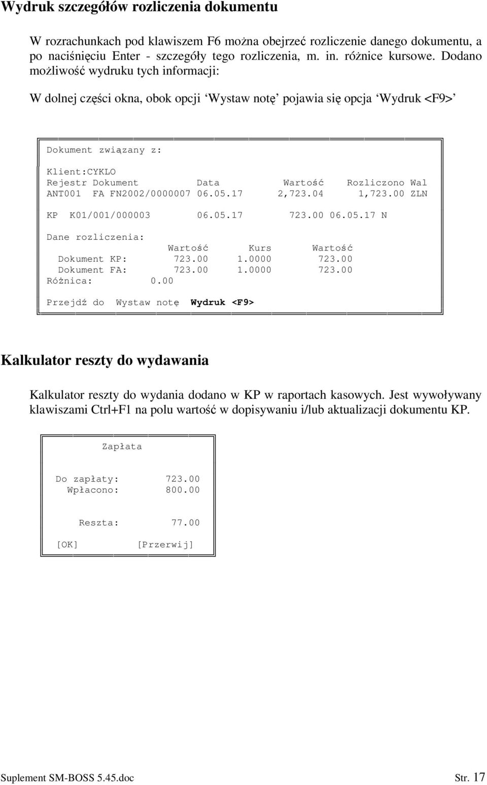 FN2002/0000007 06.05.17 2,723.04 1,723.00 ZLN KP K01/001/000003 06.05.17 723.00 06.05.17 N Dane rozliczenia: Warto Kurs Warto Dokument KP: 723.00 1.0000 723.00 Dokument FA: 723.00 1.0000 723.00 Rónica: 0.