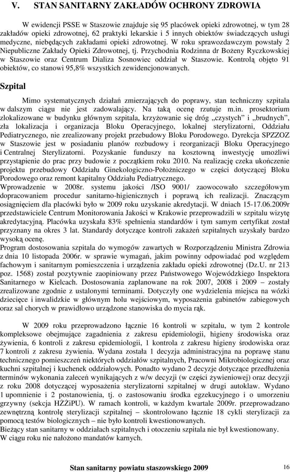 Przychodnia Rodzinna dr Bożeny Ryczkowskiej w Staszowie oraz Centrum Dializa Sosnowiec oddział w Staszowie. Kontrolą objęto 91 obiektów, co stanowi 95,8% wszystkich zewidencjonowanych.