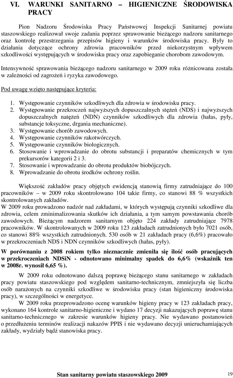 Były to działania dotyczące ochrony zdrowia pracowników przed niekorzystnym wpływem szkodliwości występujących w środowisku pracy oraz zapobieganie chorobom zawodowym.