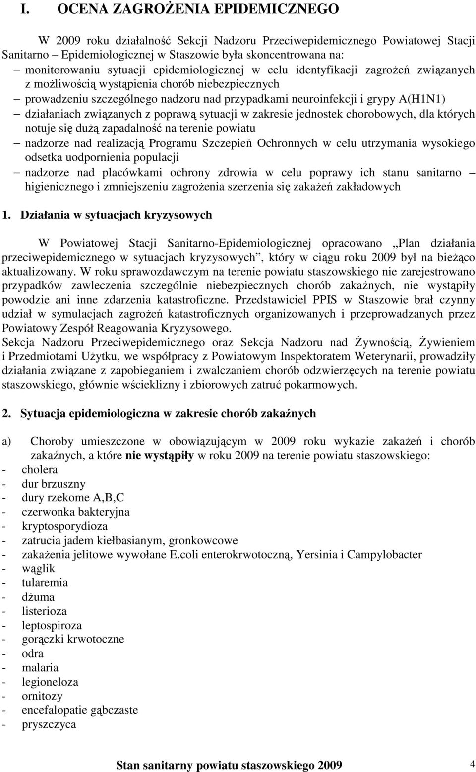 związanych z poprawą sytuacji w zakresie jednostek chorobowych, dla których notuje się dużą zapadalność na terenie powiatu nadzorze nad realizacją Programu Szczepień Ochronnych w celu utrzymania