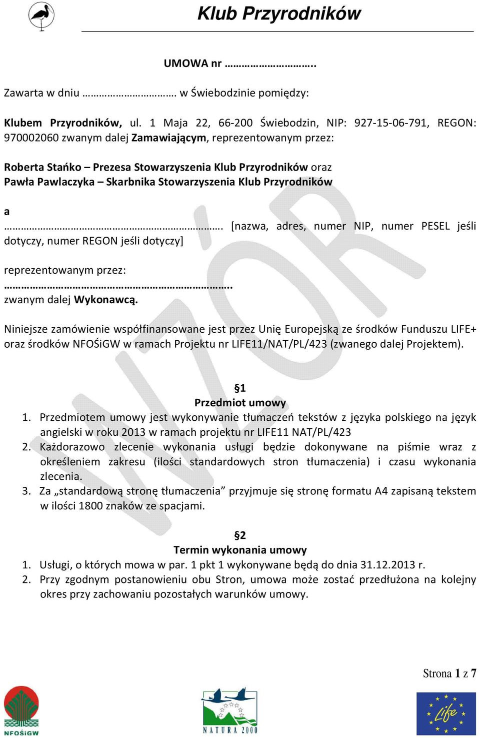 Skarbnika Stowarzyszenia Klub Przyrodników a. [nazwa, adres, numer NIP, numer PESEL jeśli dotyczy, numer REGON jeśli dotyczy] reprezentowanym przez:.. zwanym dalej Wykonawcą.