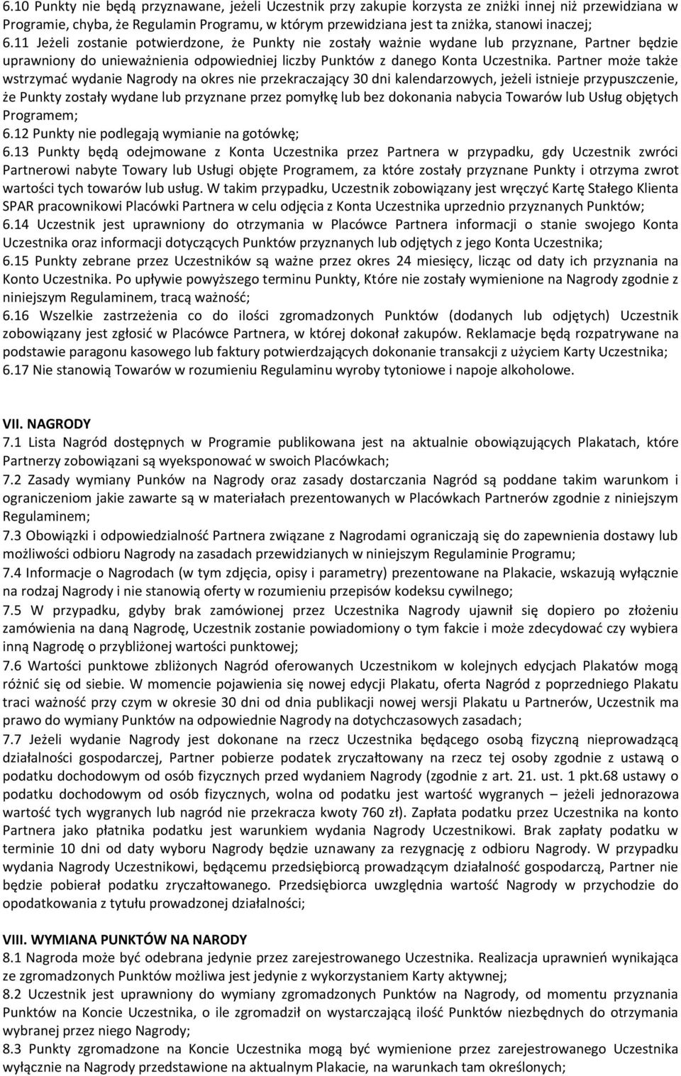 Partner może także wstrzymać wydanie Nagrody na okres nie przekraczający 30 dni kalendarzowych, jeżeli istnieje przypuszczenie, że Punkty zostały wydane lub przyznane przez pomyłkę lub bez dokonania