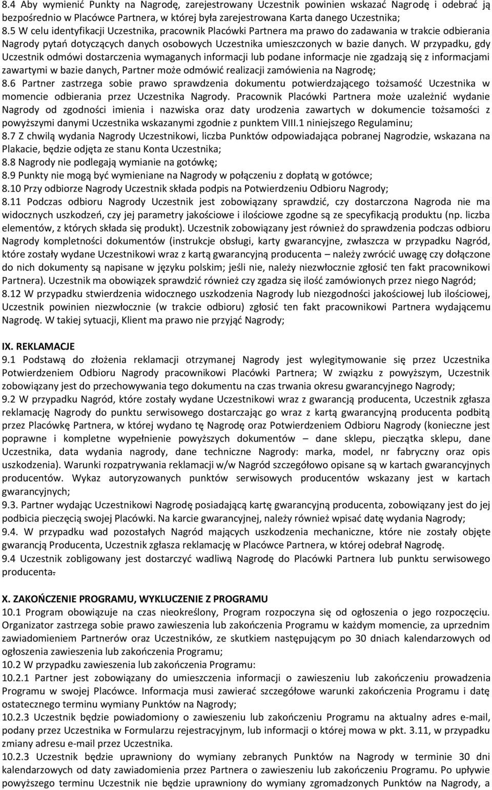 W przypadku, gdy Uczestnik odmówi dostarczenia wymaganych informacji lub podane informacje nie zgadzają się z informacjami zawartymi w bazie danych, Partner może odmówić realizacji zamówienia na