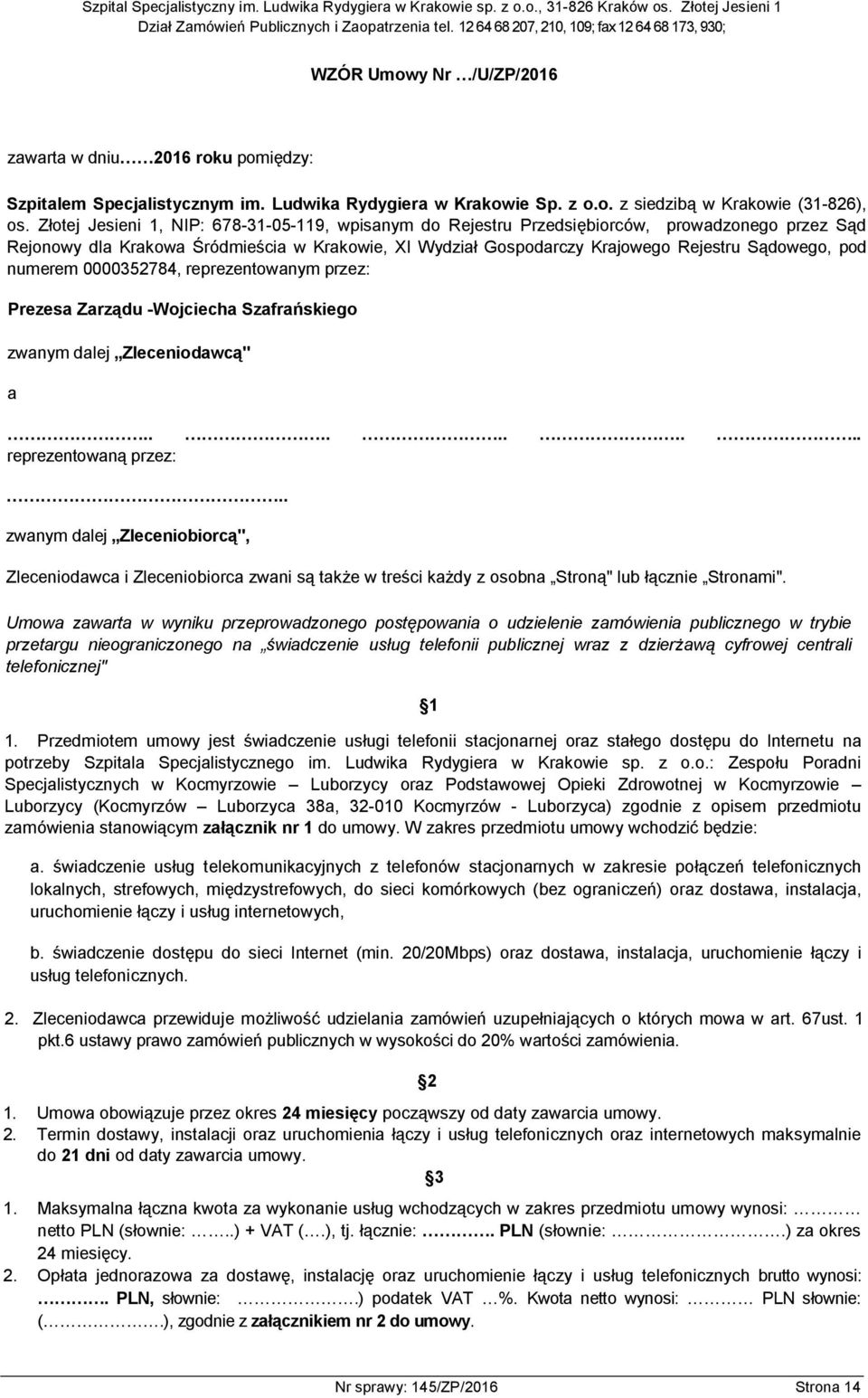 numerem 0000352784, reprezentowanym przez: Prezesa Zarządu -Wojciecha Szafrańskiego zwanym dalej Zleceniodawcą" a.......... reprezentowaną przez:.