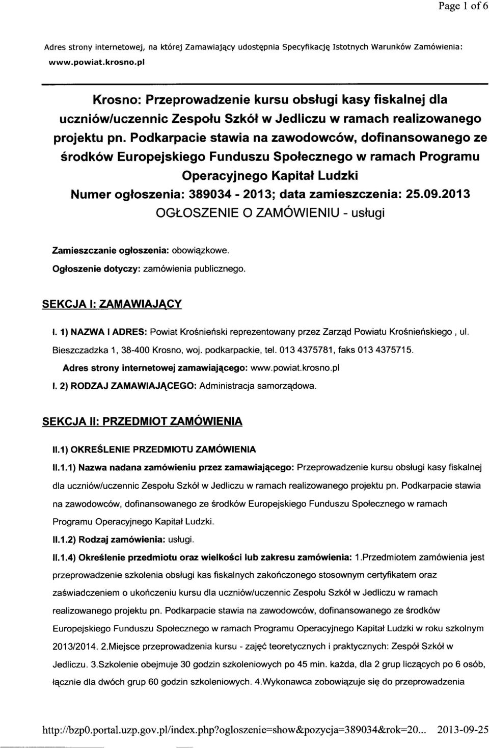 Podkarpacie stawia na zawodowców, dofinansowanego ze środków Europejskiego Funduszu Społecznego w ramach Programu Operacyjnego Kapitał Ludzki Numer ogłoszenia: 389034-2013; data zamieszczenia: 25.09.