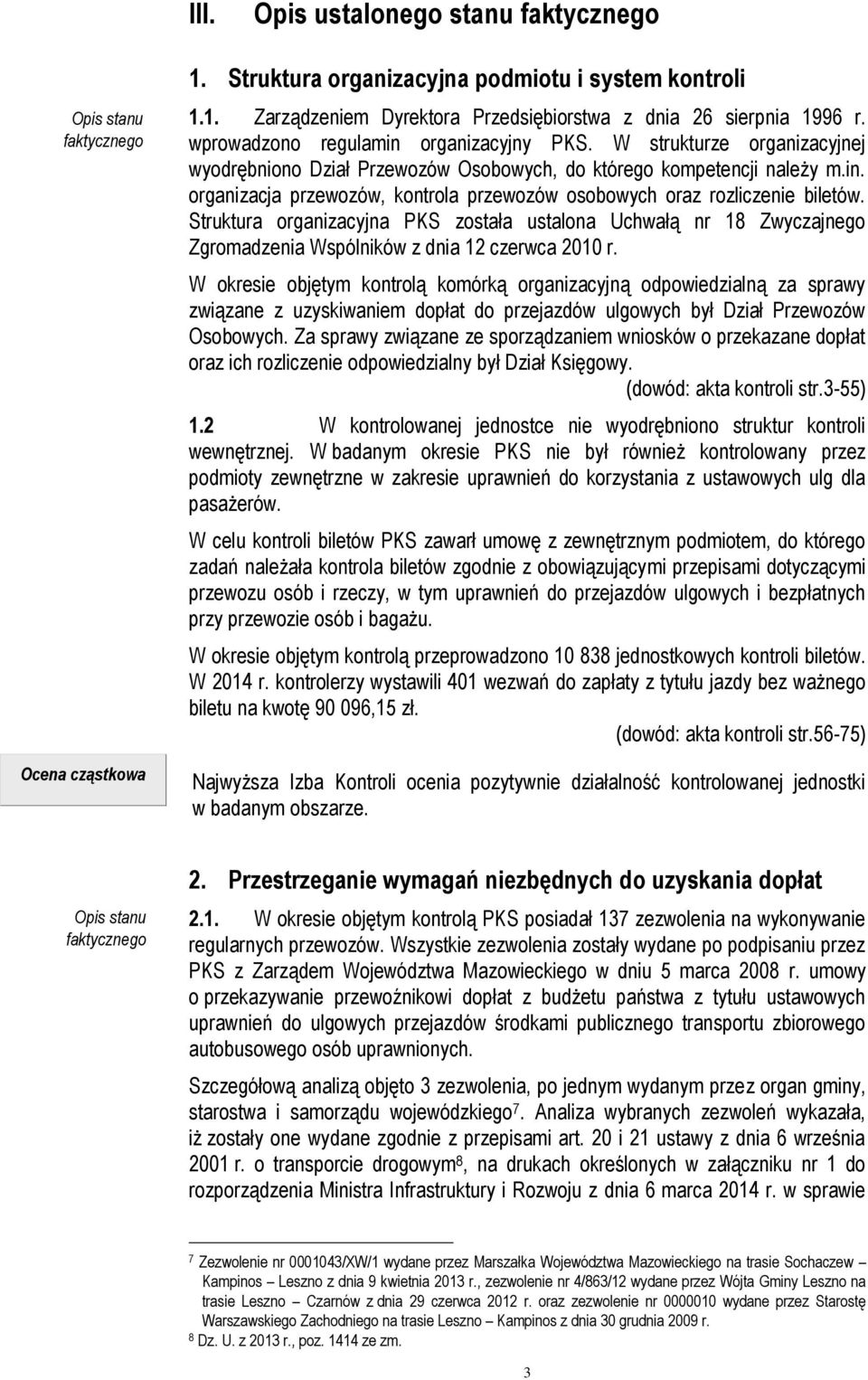 Struktura organizacyjna PKS została ustalona Uchwałą nr 18 Zwyczajnego Zgromadzenia Wspólników z dnia 12 czerwca 2010 r.