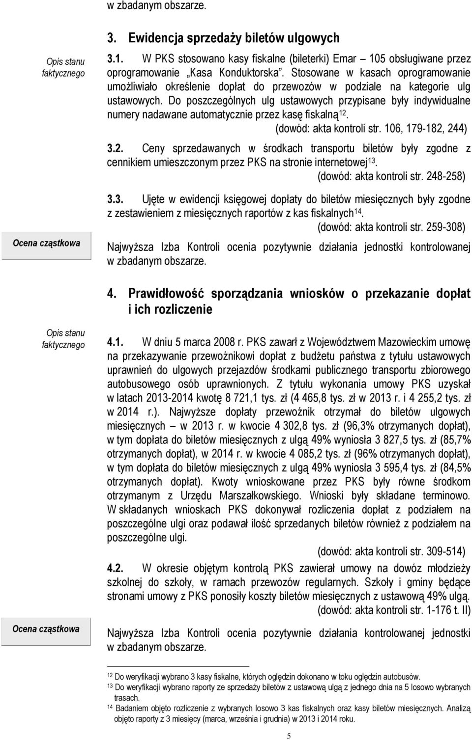 Do poszczególnych ulg ustawowych przypisane były indywidualne numery nadawane automatycznie przez kasę fiskalną 12.