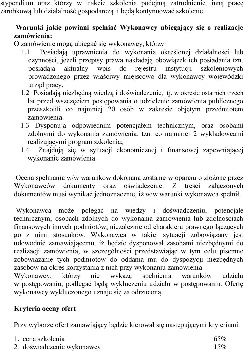 1 Posiadają uprawnienia do wykonania określonej działalności lub czynności, jeżeli przepisy prawa nakładają obowiązek ich posiadania tzn.