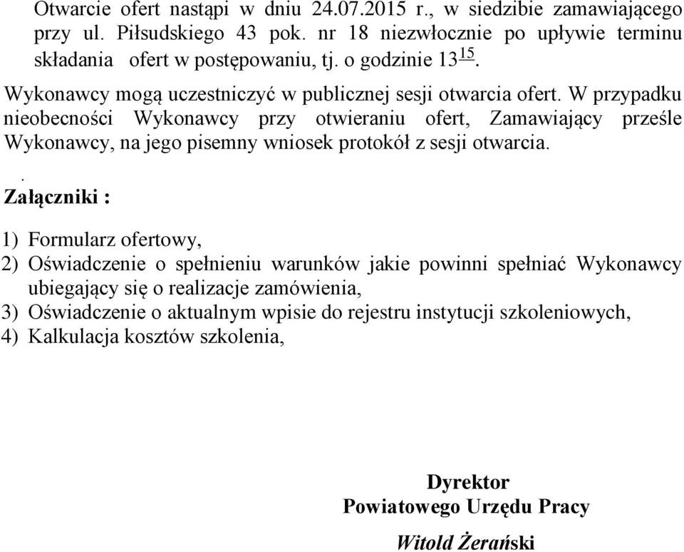 W przypadku nieobecności Wykonawcy przy otwieraniu ofert, Zamawiający prześle Wykonawcy, na jego pisemny wniosek protokół z sesji otwarcia.