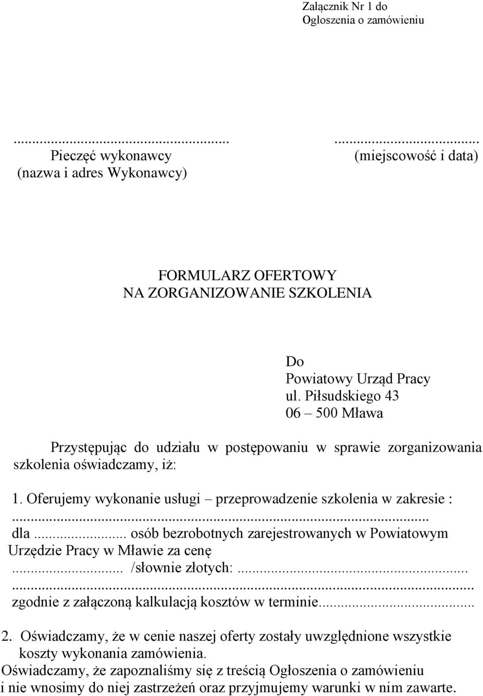 .. osób bezrobotnych zarejestrowanych w Powiatowym Urzędzie Pracy w Mławie za cenę... /słownie złotych:...... zgodnie z załączoną kalkulacją kosztów w terminie... 2.