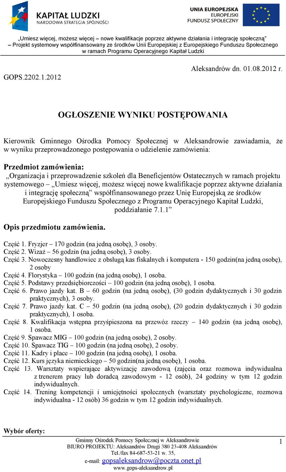 Organizacja i przeprowadzenie szkoleń dla Beneficjentów Ostatecznych w ramach projektu systemowego Umiesz więcej, możesz więcej nowe kwalifikacje poprzez aktywne działania i integrację społeczną