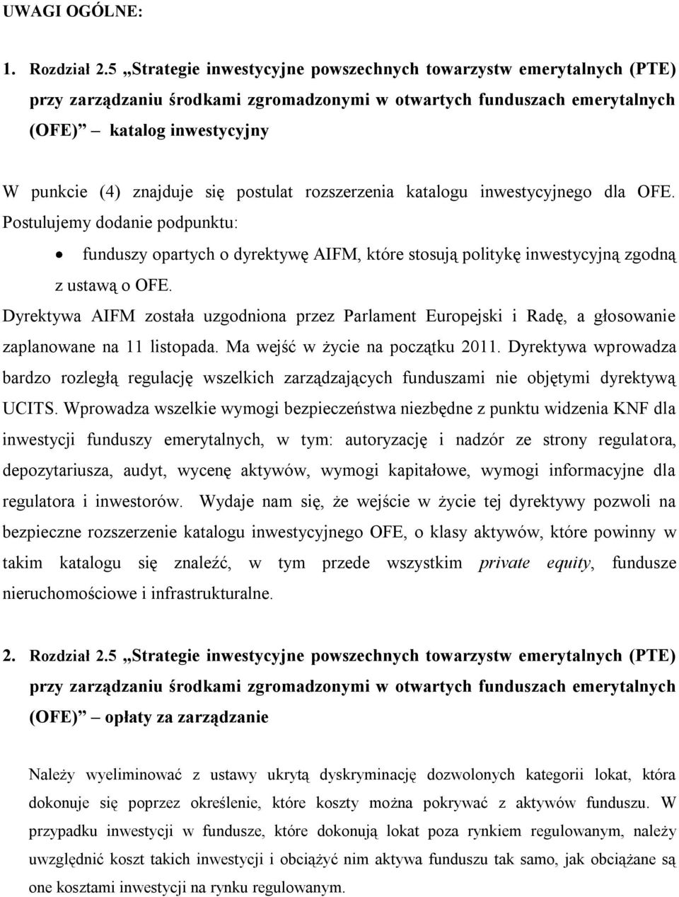 postulat rozszerzenia katalogu inwestycyjnego dla OFE. Postulujemy dodanie podpunktu: funduszy opartych o dyrektywę AIFM, które stosują politykę inwestycyjną zgodną z ustawą o OFE.