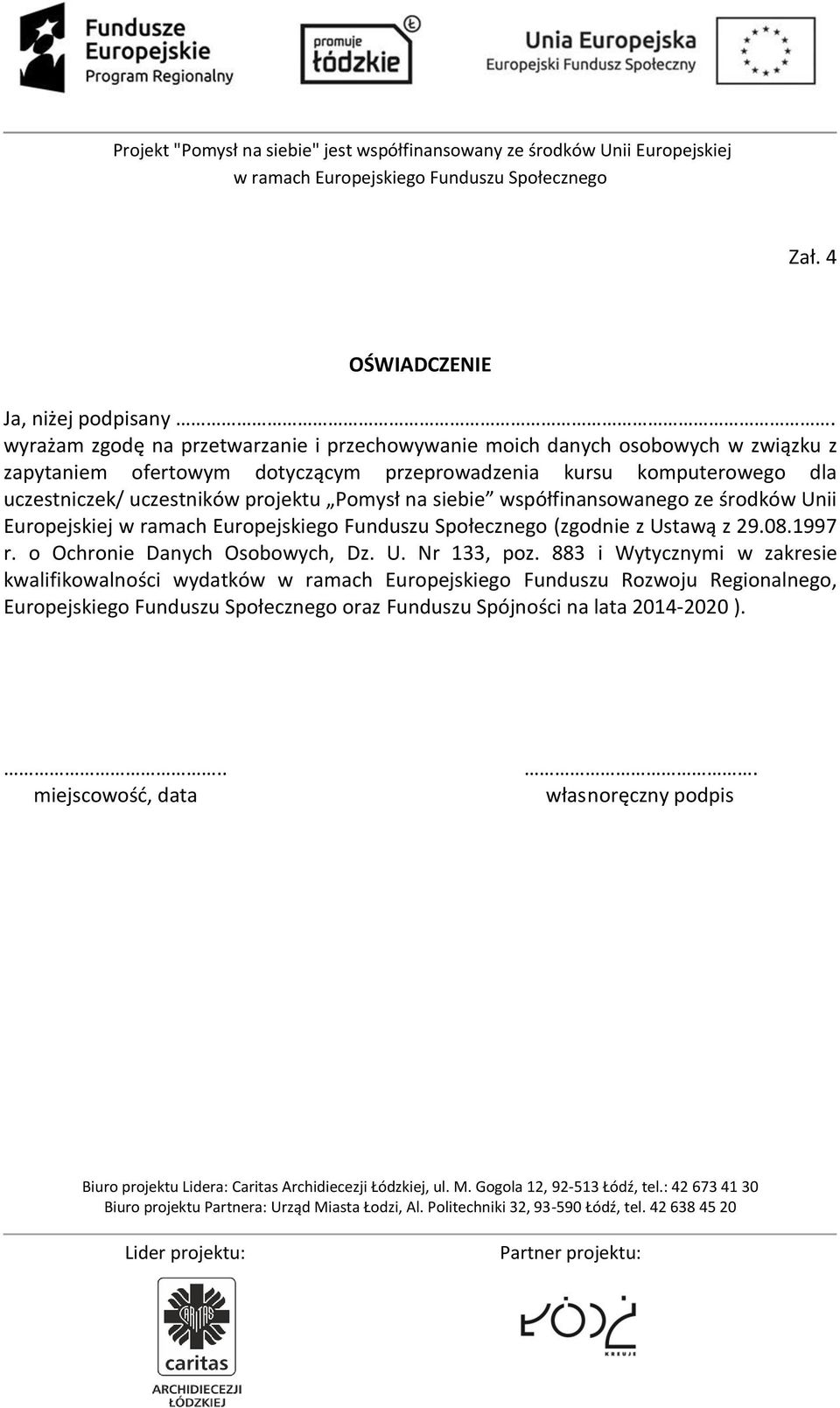 dla uczestniczek/ uczestników projektu Pomysł na siebie współfinansowanego ze środków Unii Europejskiej (zgodnie z Ustawą z 29.08.1997 r.