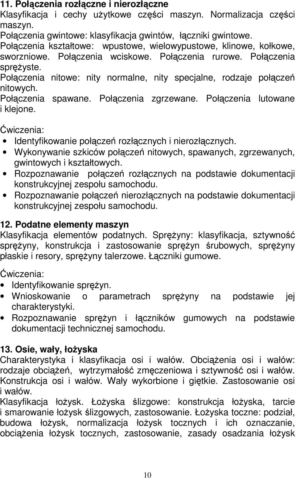 Połączenia nitowe: nity normalne, nity specjalne, rodzaje połączeń nitowych. Połączenia spawane. Połączenia zgrzewane. Połączenia lutowane i klejone.