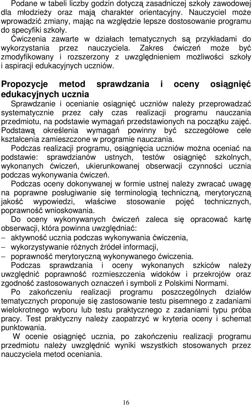 Zakres ćwiczeń moŝe być zmodyfikowany i rozszerzony z uwzględnieniem moŝliwości szkoły i aspiracji edukacyjnych uczniów.