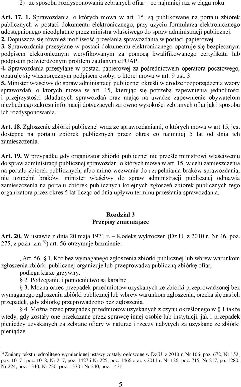 administracji publicznej. 2. Dopuszcza się również możliwość przesłania sprawozdania w postaci papierowej. 3.