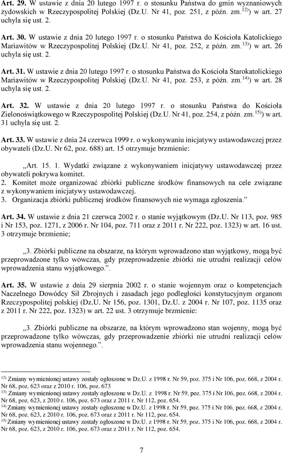 W ustawie z dnia 20 lutego 1997 r. o stosunku Państwa do Kościoła Starokatolickiego Mariawitów w Rzeczypospolitej Polskiej (Dz.U. Nr 41, poz. 253, z późn. zm. 14) ) w art. 28 Art. 32.