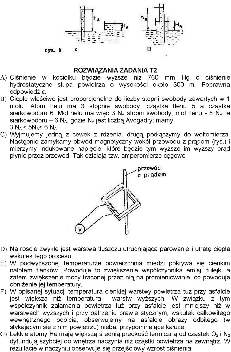 Mol helu ma więc 3 N A stopni swobody, mol tlenu - 5 N A, a siarkowodoru 6 N A, gdzie N A jest liczbą Avogadry; mamy 3 N A < 5N A < 6 N A C) Wyjmujemy jedną z cewek z rdzenia, drugą podłączymy do