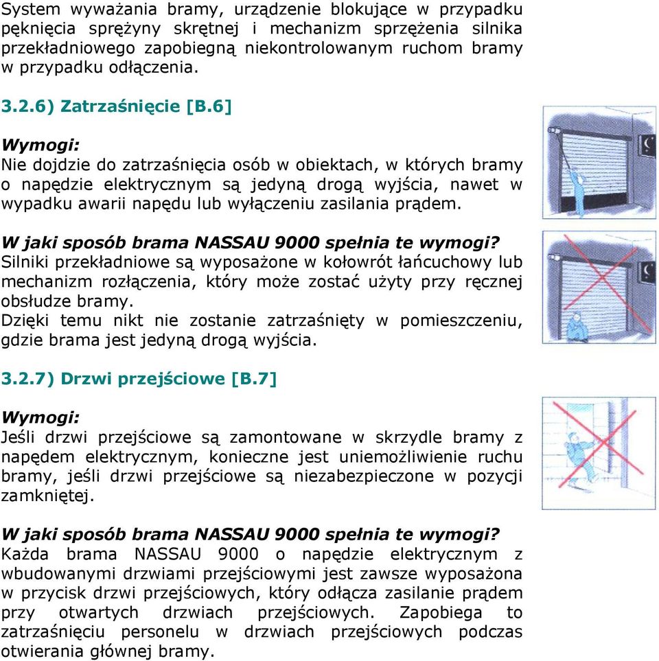 Silniki przekładniowe są wyposaŝone w kołowrót łańcuchowy lub mechanizm rozłączenia, który moŝe zostać uŝyty przy ręcznej obsłudze bramy.