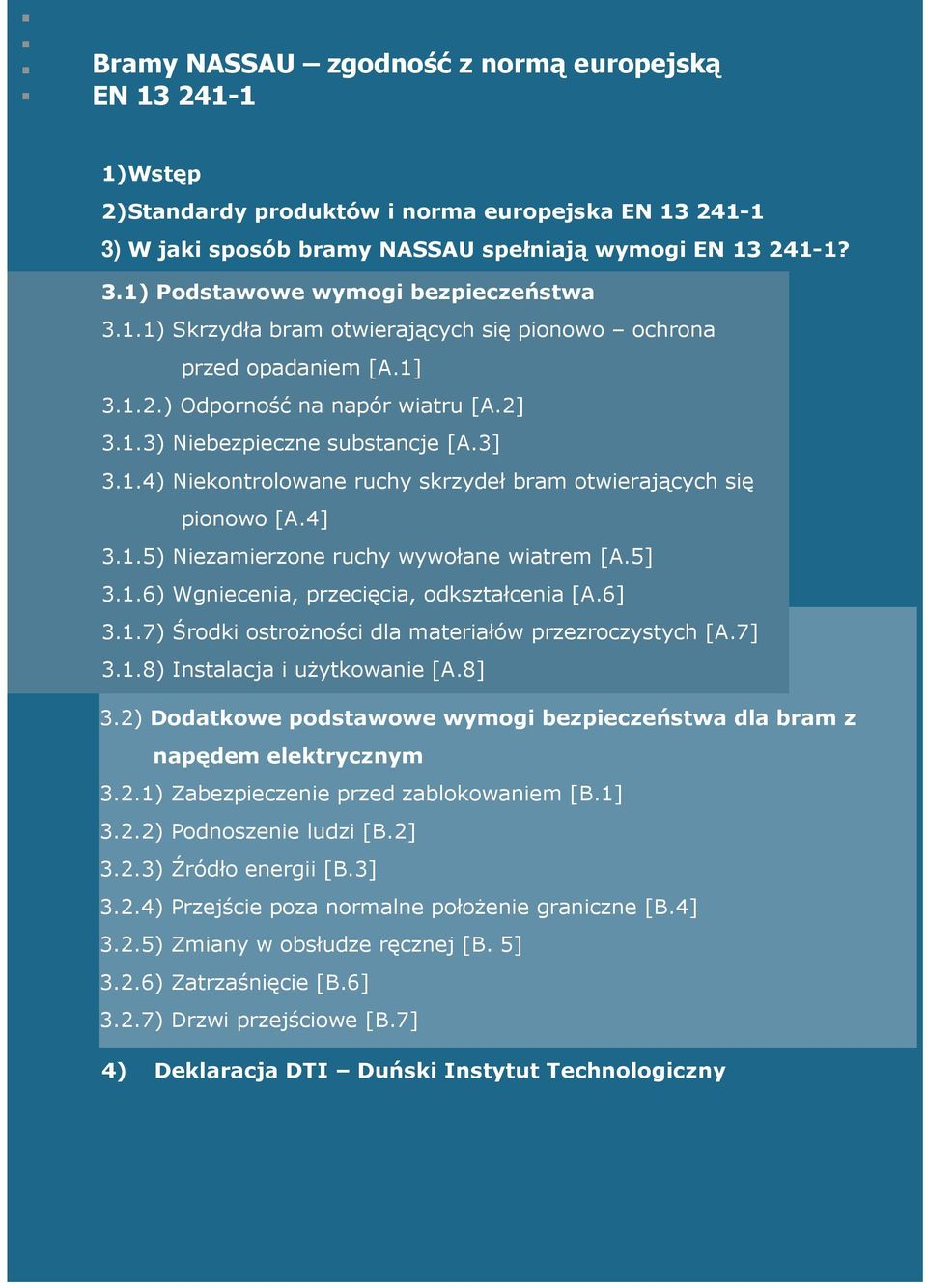 4] 3.1.5) Niezamierzone ruchy wywołane wiatrem [A.5] 3.1.6) Wgniecenia, przecięcia, odkształcenia [A.6] 3.1.7) Środki ostroŝności dla materiałów przezroczystych [A.7] 3.1.8) Instalacja i uŝytkowanie [A.